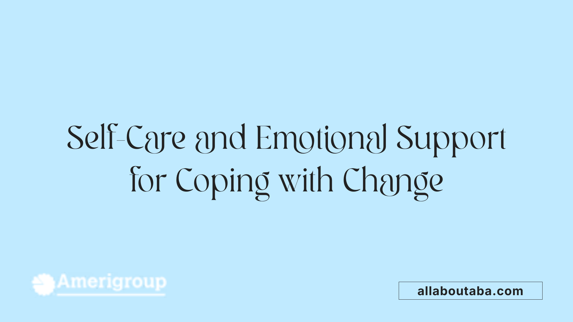 Self-Care and Emotional Support for Coping with Change