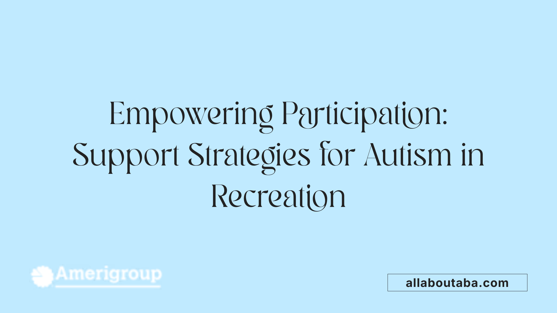 Empowering Participation: Support Strategies for Autism in Recreation