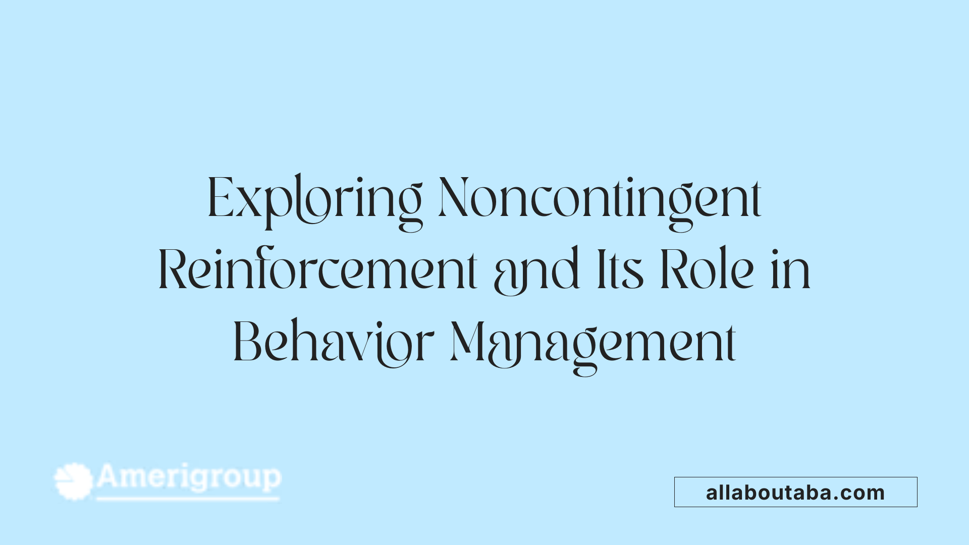 Exploring Noncontingent Reinforcement and Its Role in Behavior Management