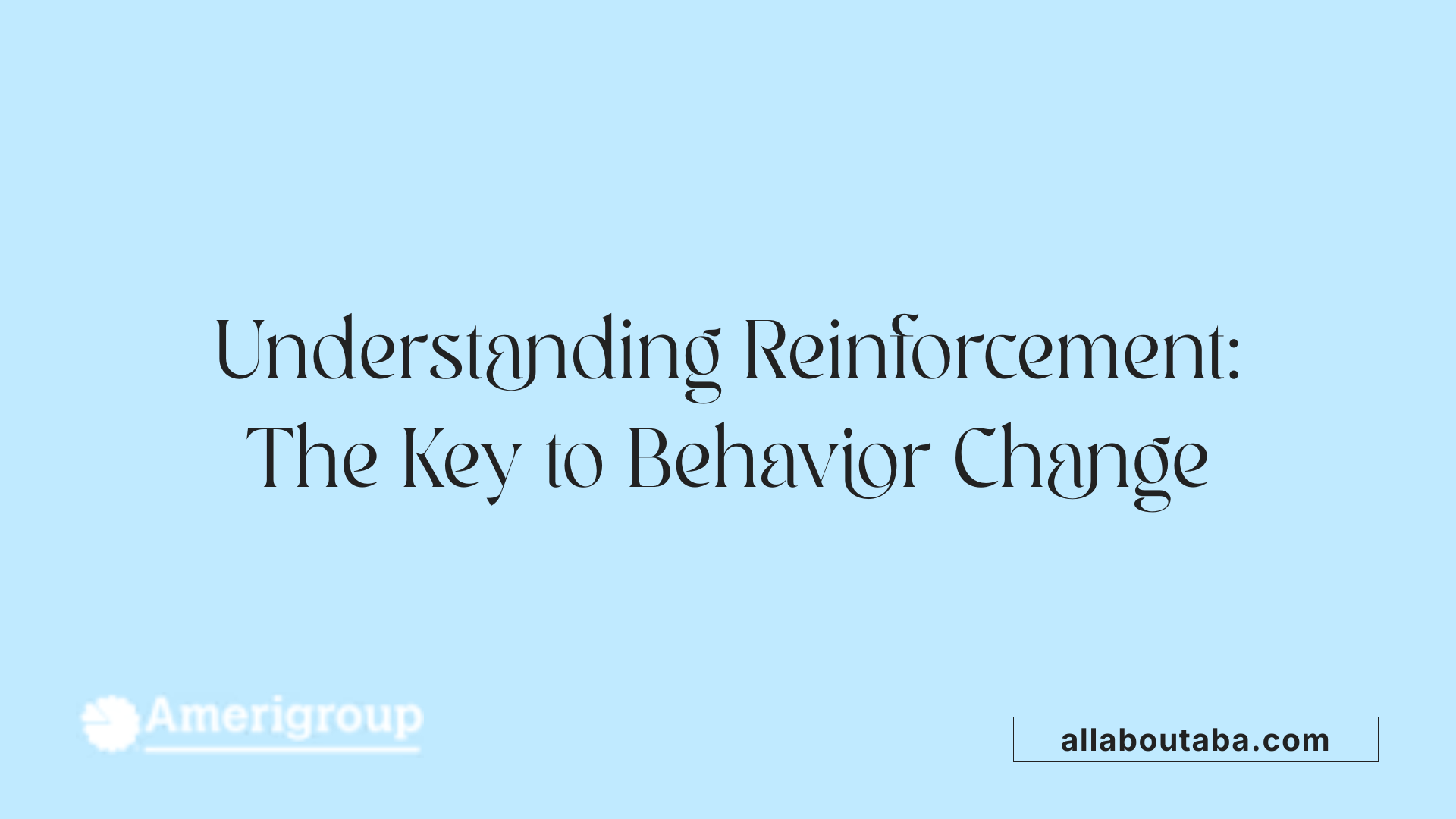 Understanding Reinforcement: The Key to Behavior Change