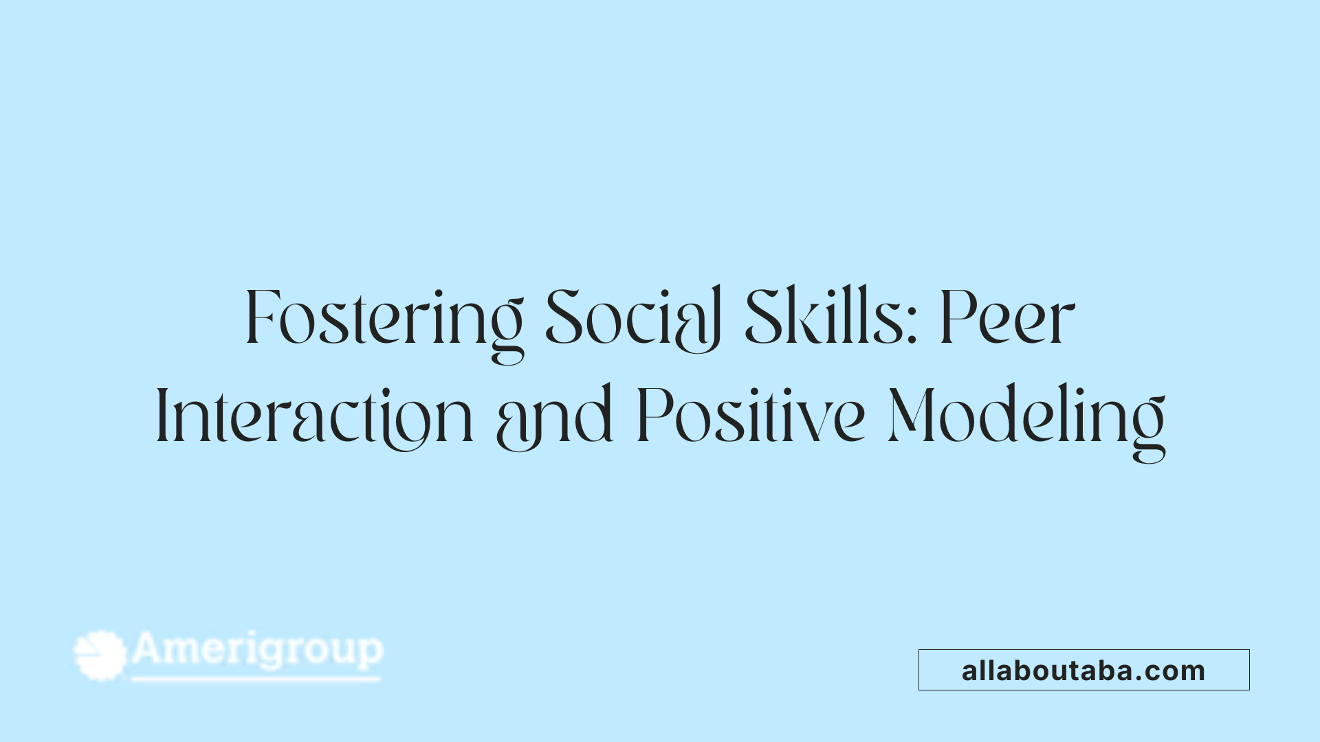 Fostering Social Skills: Peer Interaction and Positive Modeling