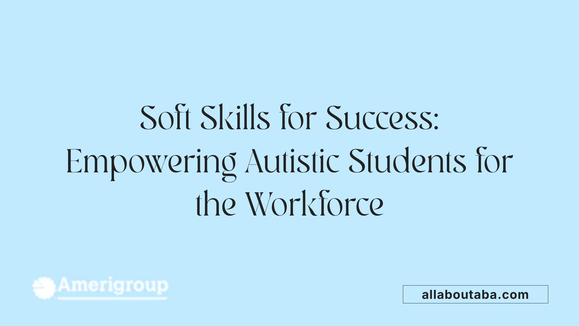 Soft Skills for Success: Empowering Autistic Students for the Workforce