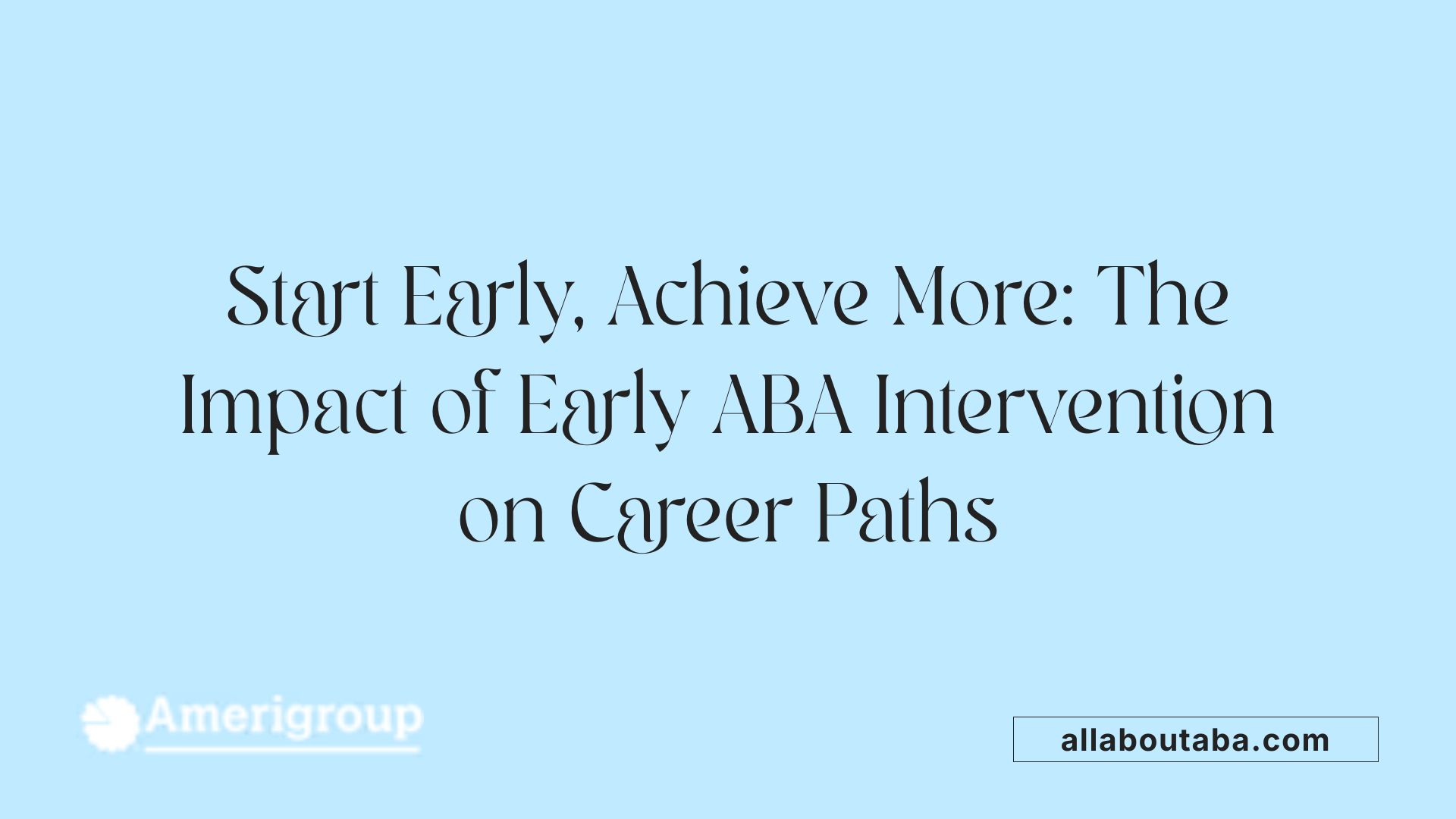 Start Early, Achieve More: The Impact of Early ABA Intervention on Career Paths