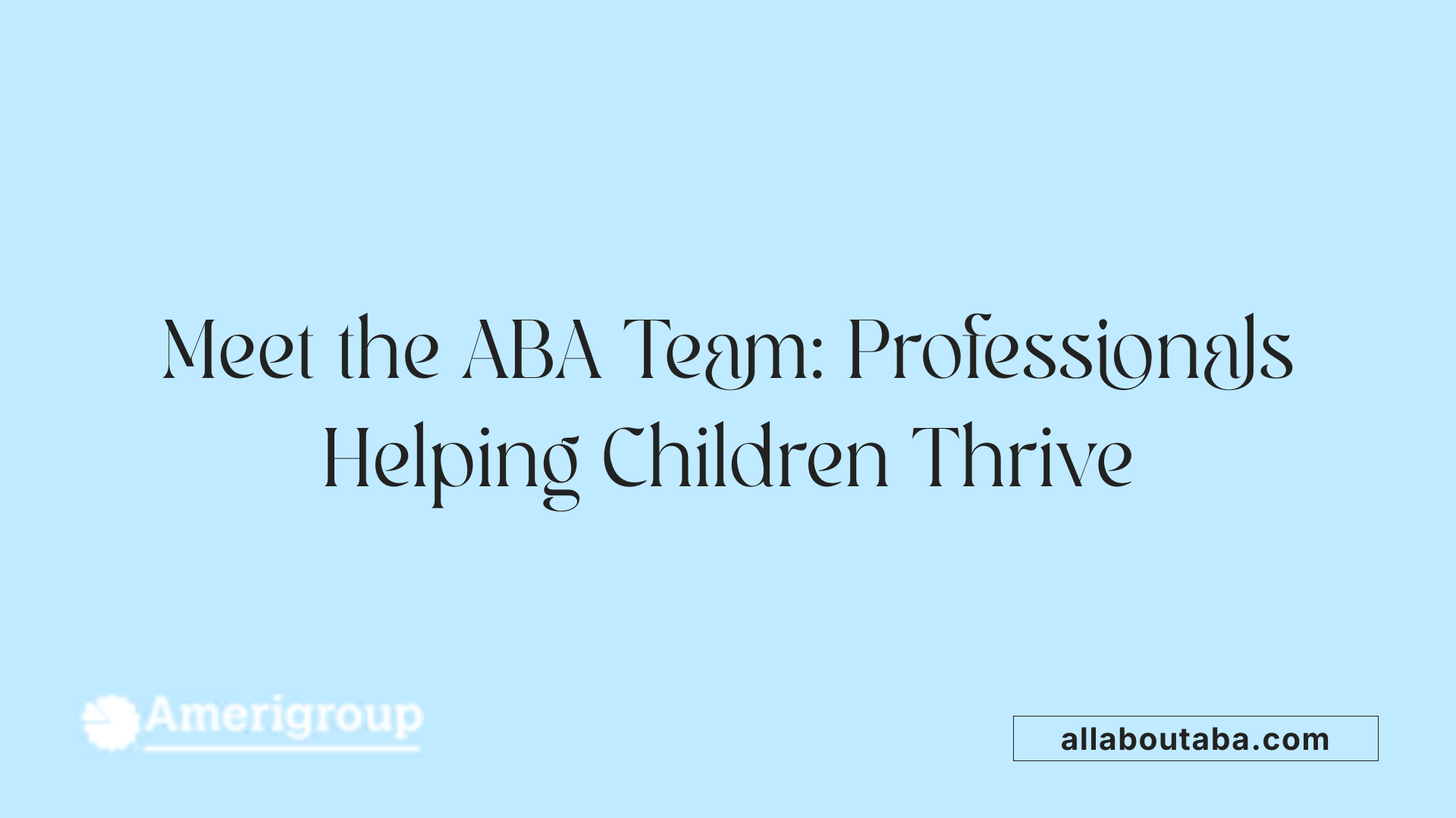 Meet the ABA Team: Professionals Helping Children Thrive