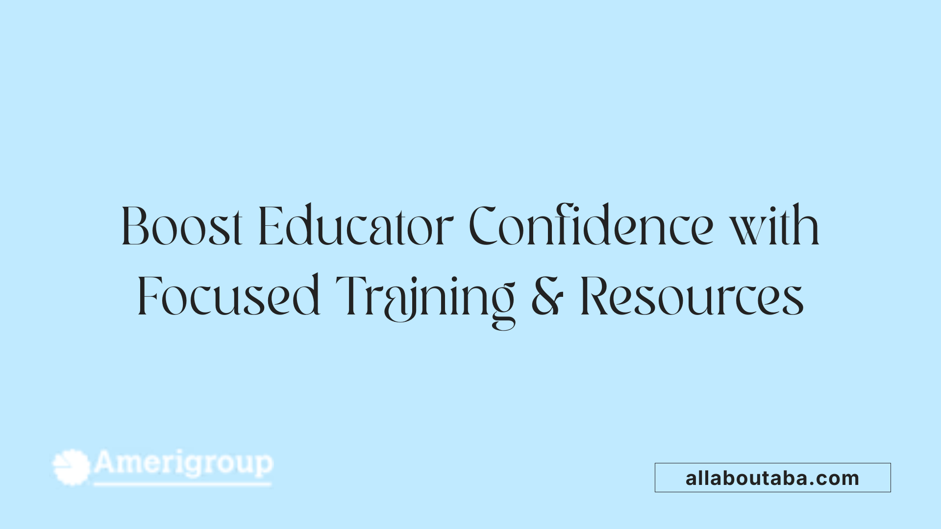 Boost Educator Confidence with Focused Training &amp; Resources