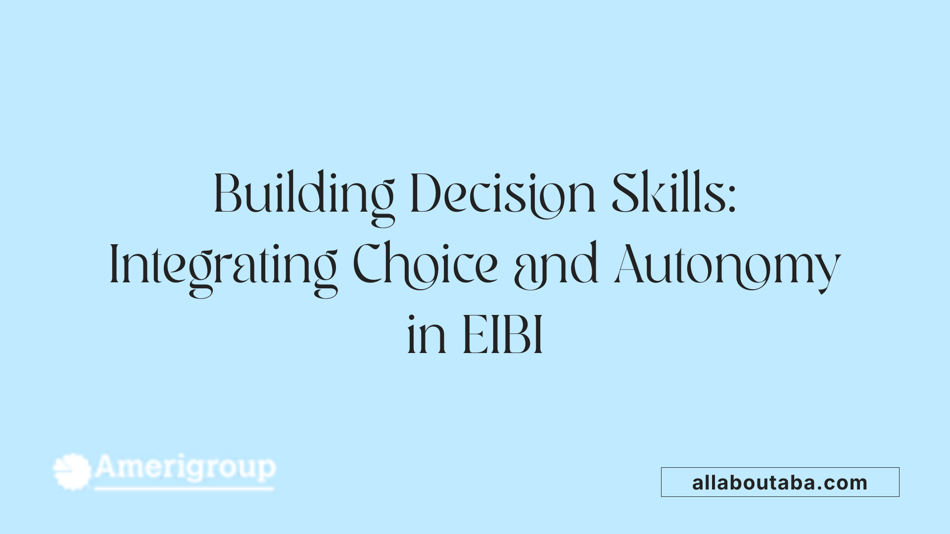 Building Decision Skills: Integrating Choice and Autonomy in EIBI