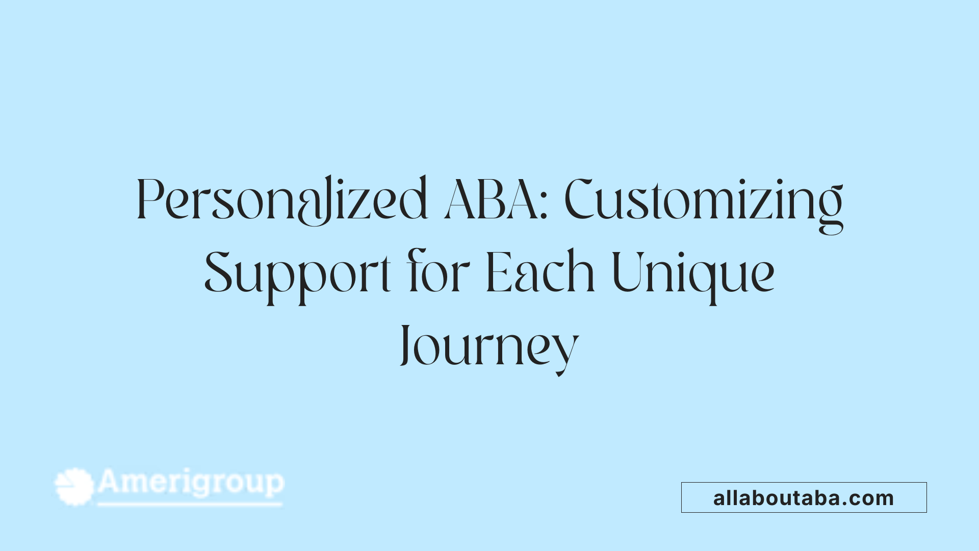 Personalized ABA: Customizing Support for Each Unique Journey