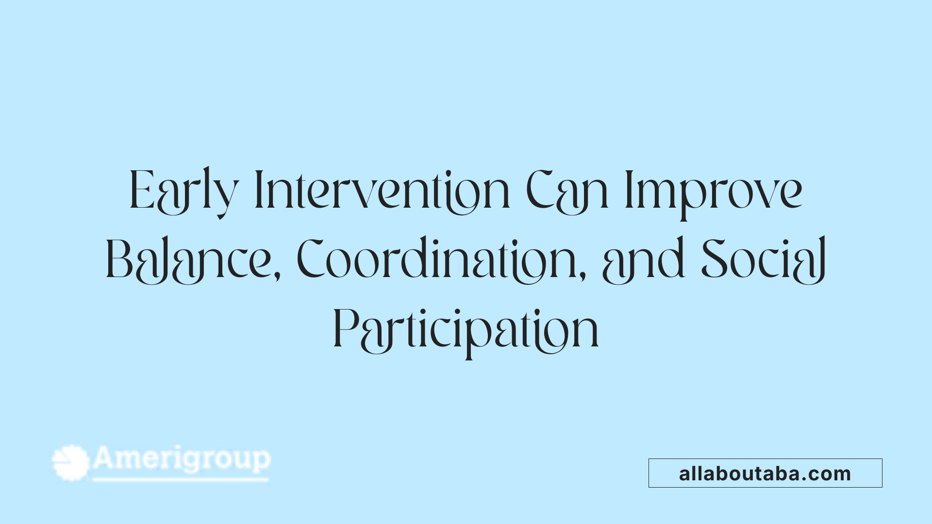 Early Intervention Can Improve Balance, Coordination, and Social Participation