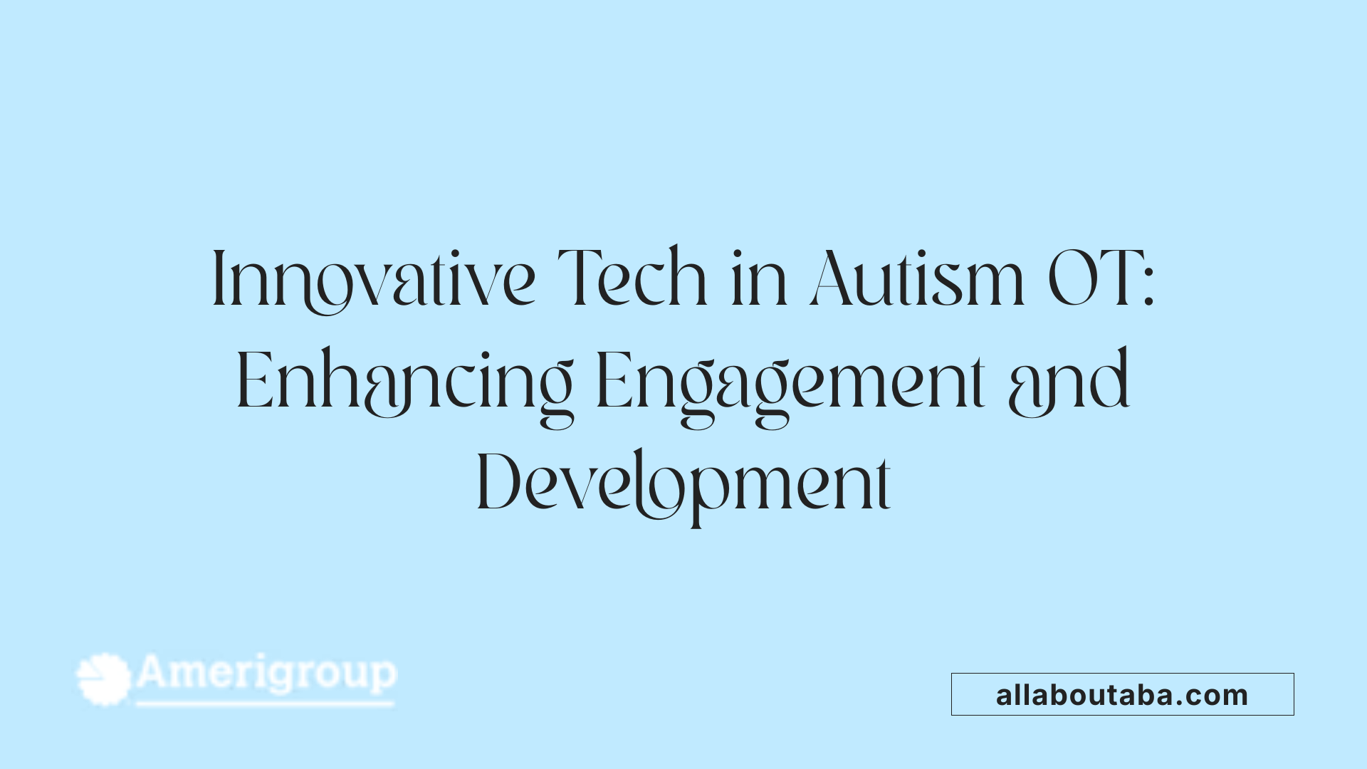 Innovative Tech in Autism OT: Enhancing Engagement and Development