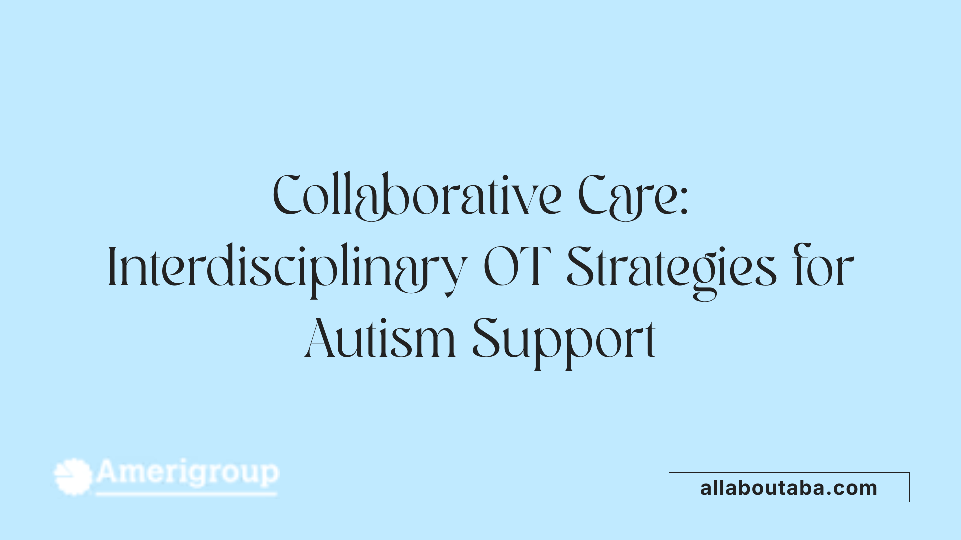 Collaborative Care: Interdisciplinary OT Strategies for Autism Support