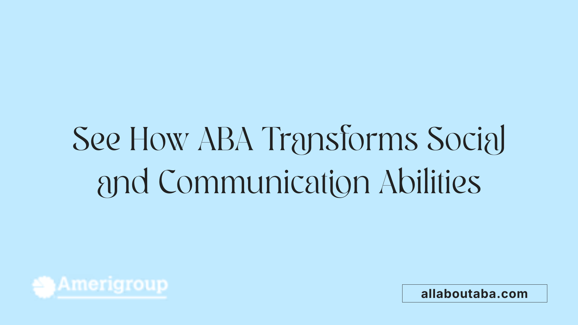 See How ABA Transforms Social and Communication Abilities