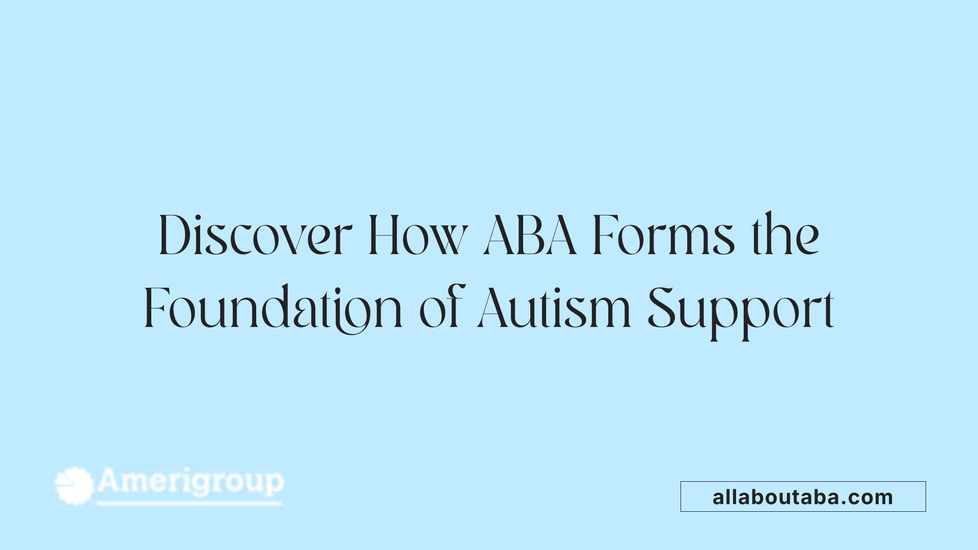Discover How ABA Forms the Foundation of Autism Support