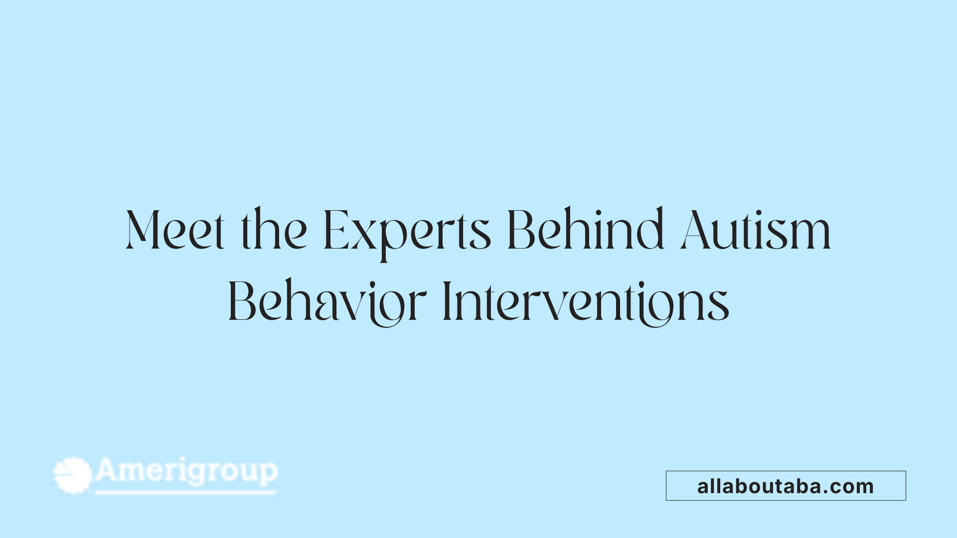 Meet the Experts Behind Autism Behavior Interventions