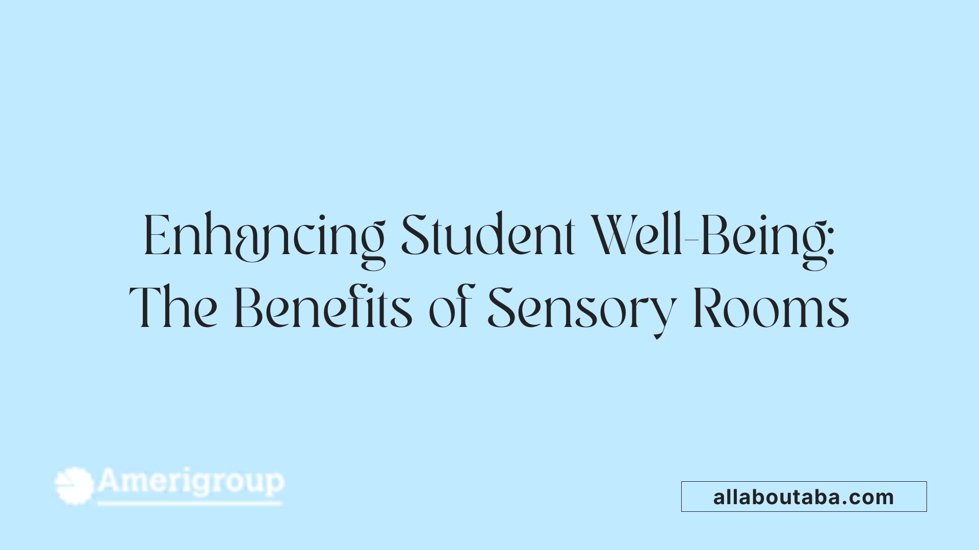Enhancing Student Well-Being: The Benefits of Sensory Rooms