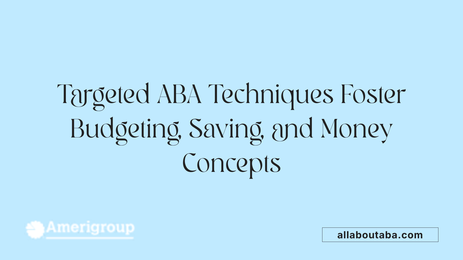 Targeted ABA Techniques Foster Budgeting, Saving, and Money Concepts