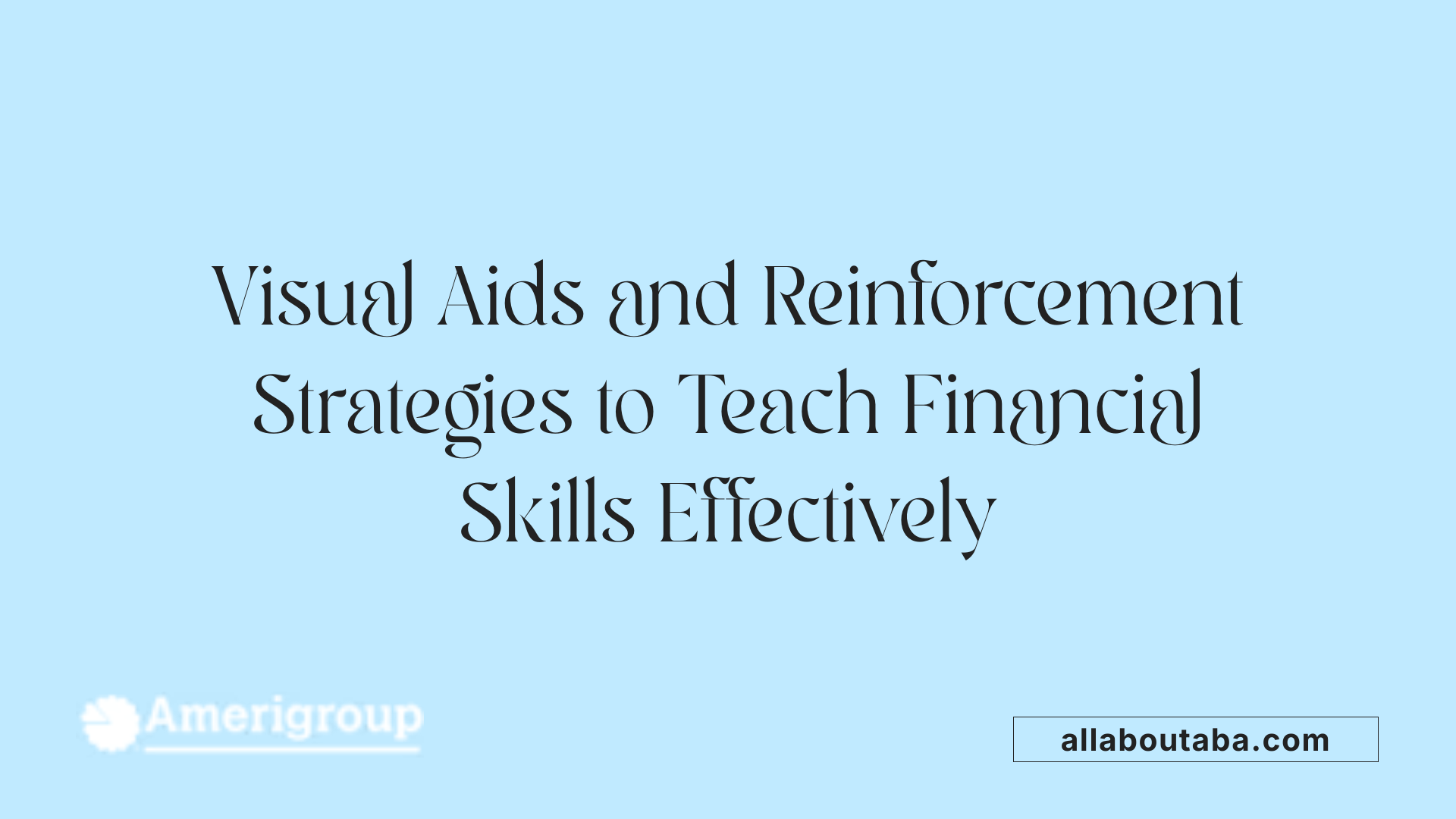 Visual Aids and Reinforcement Strategies to Teach Financial Skills Effectively