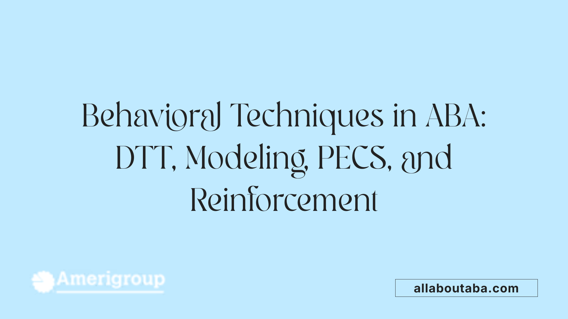 Behavioral Techniques in ABA: DTT, Modeling, PECS, and Reinforcement