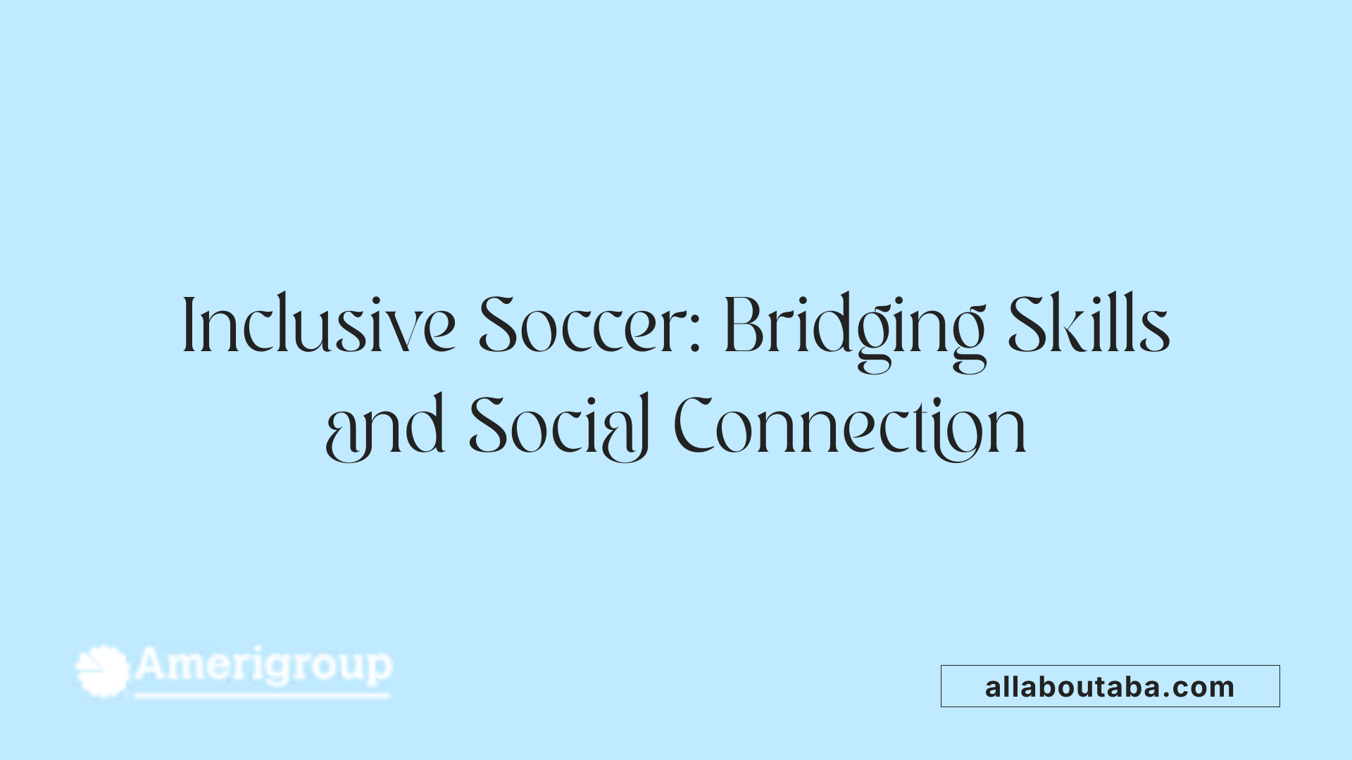 Inclusive Soccer: Bridging Skills and Social Connection