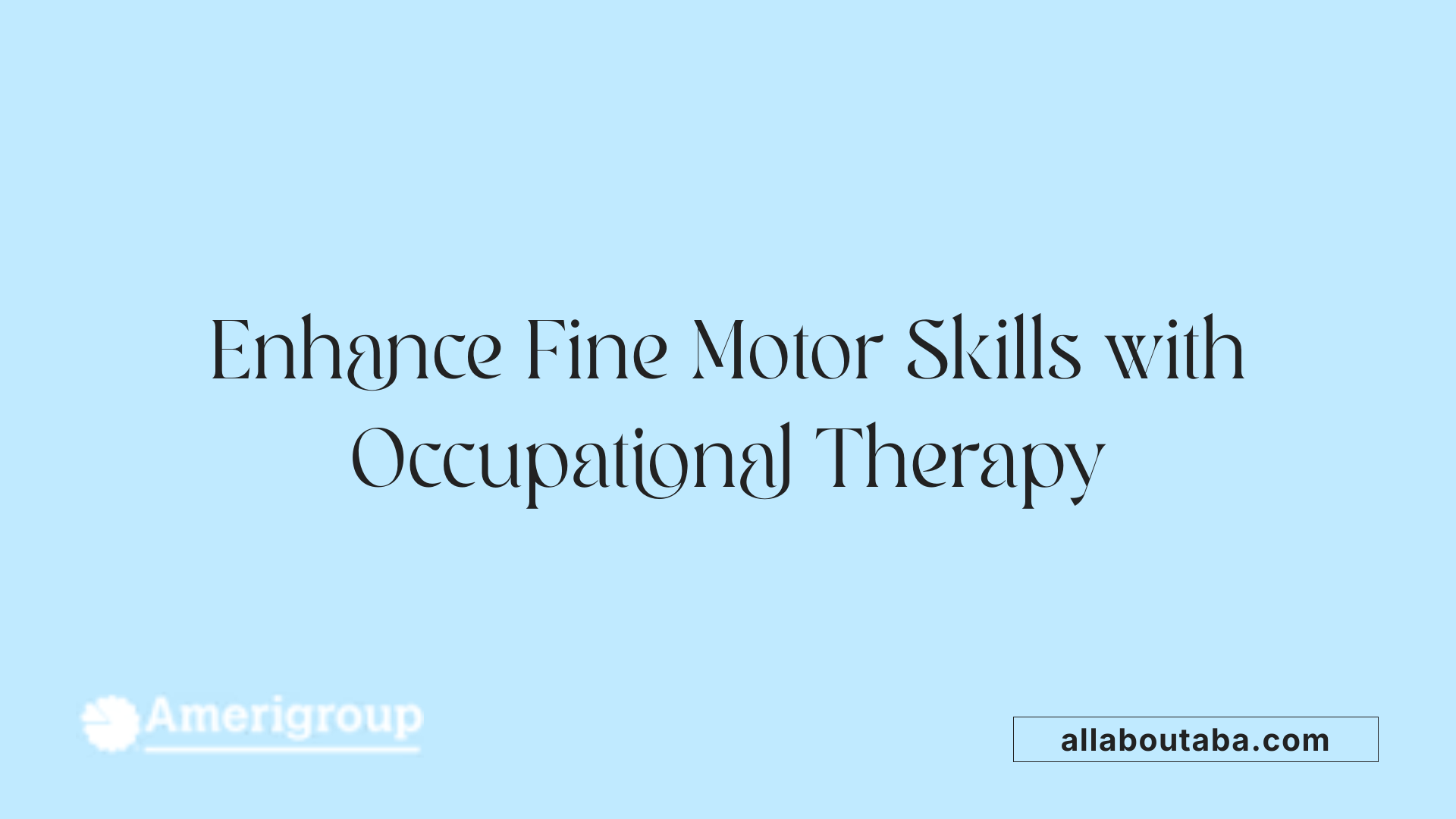 Enhance Fine Motor Skills with Occupational Therapy