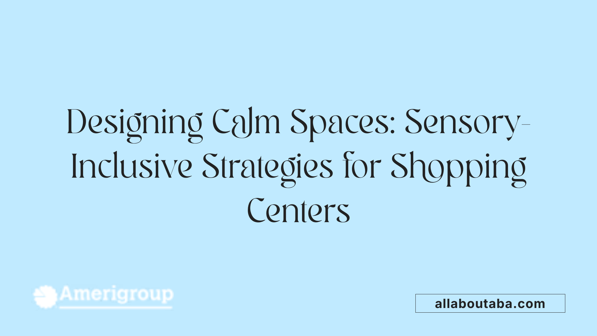 Designing Calm Spaces: Sensory-Inclusive Strategies for Shopping Centers
