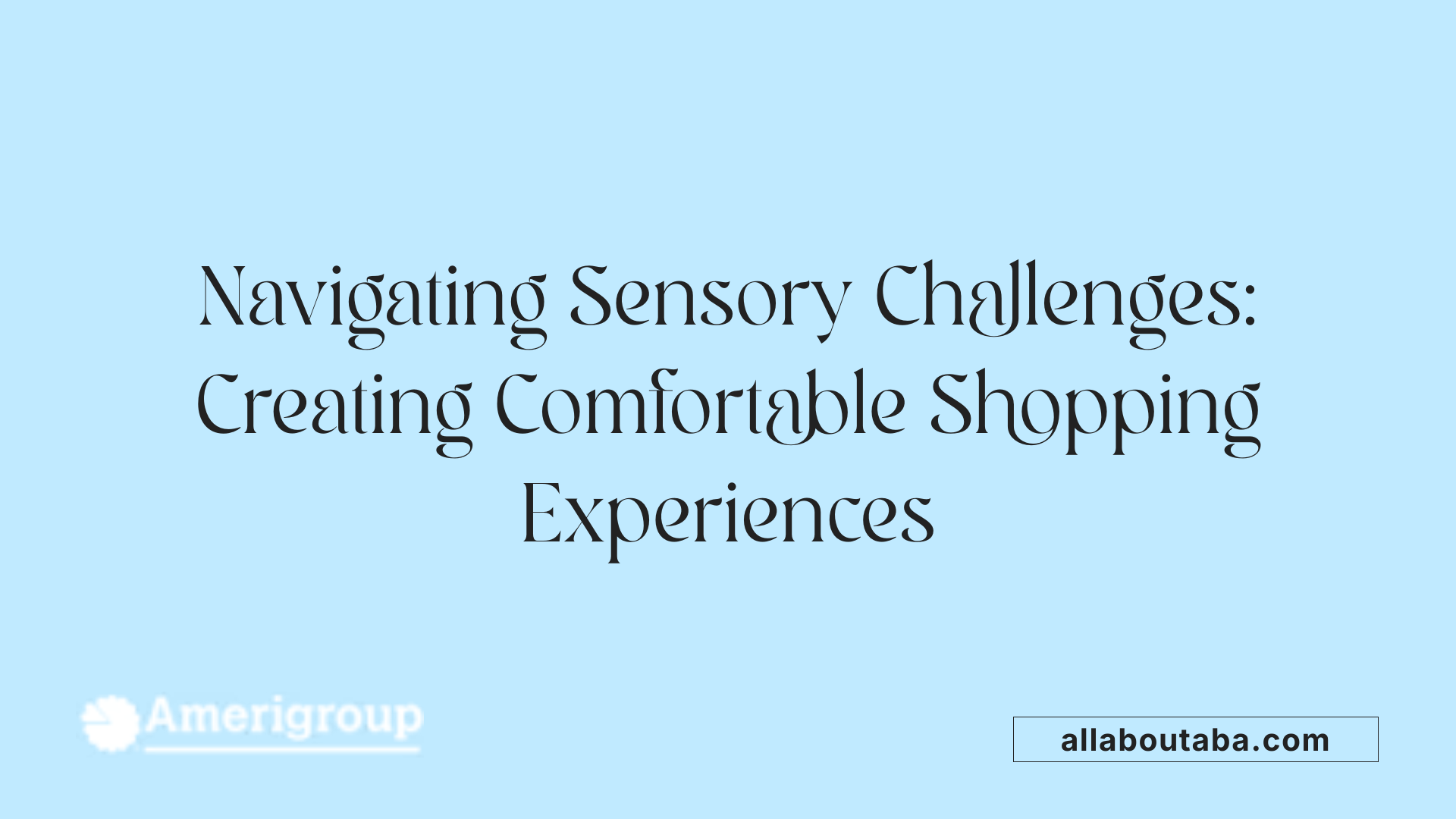 Navigating Sensory Challenges: Creating Comfortable Shopping Experiences
