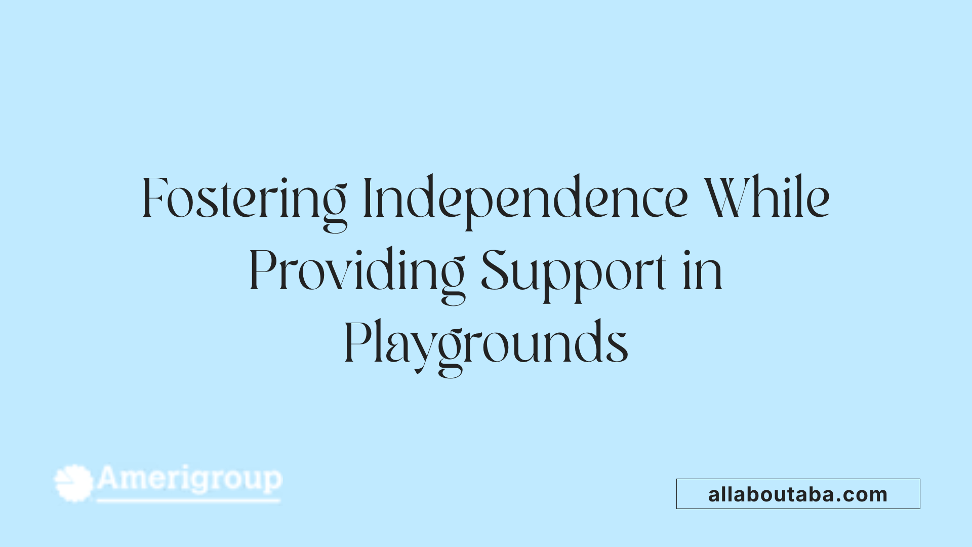 Fostering Independence While Providing Support in Playgrounds