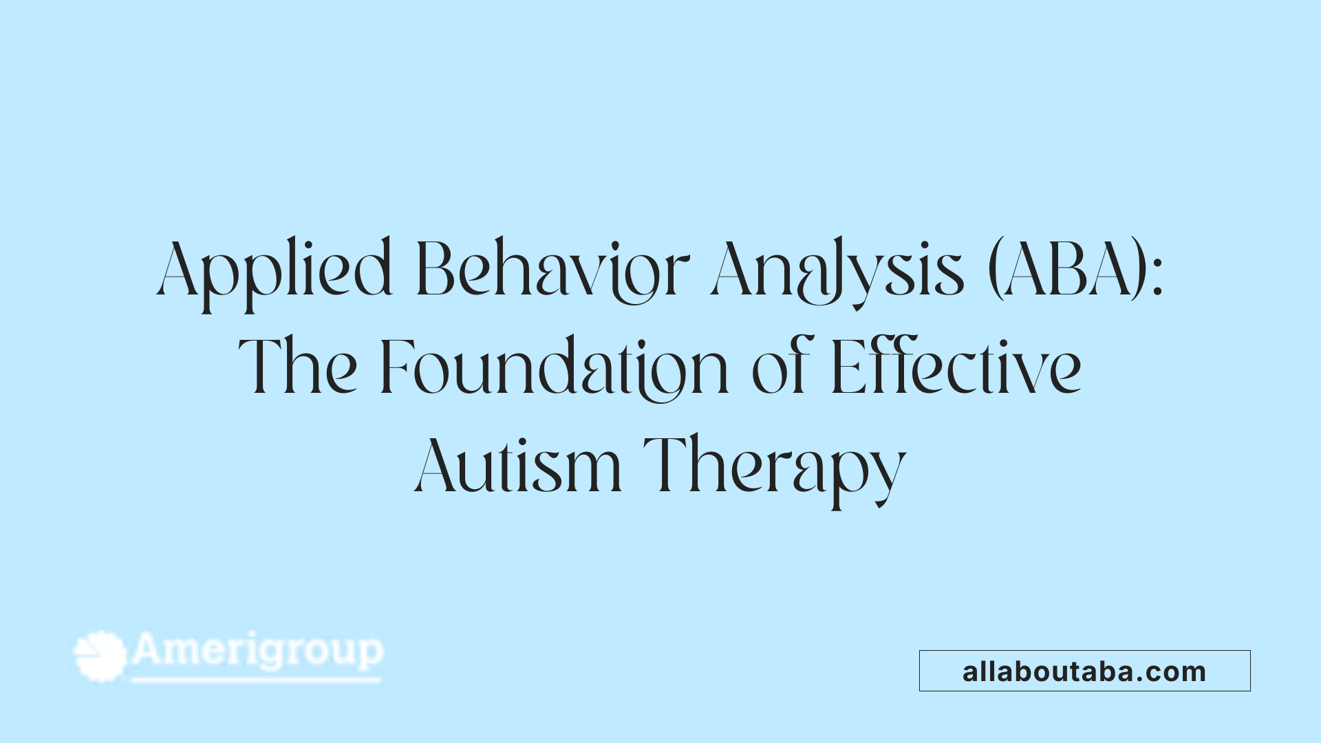 Applied Behavior Analysis (ABA): The Foundation of Effective Autism Therapy