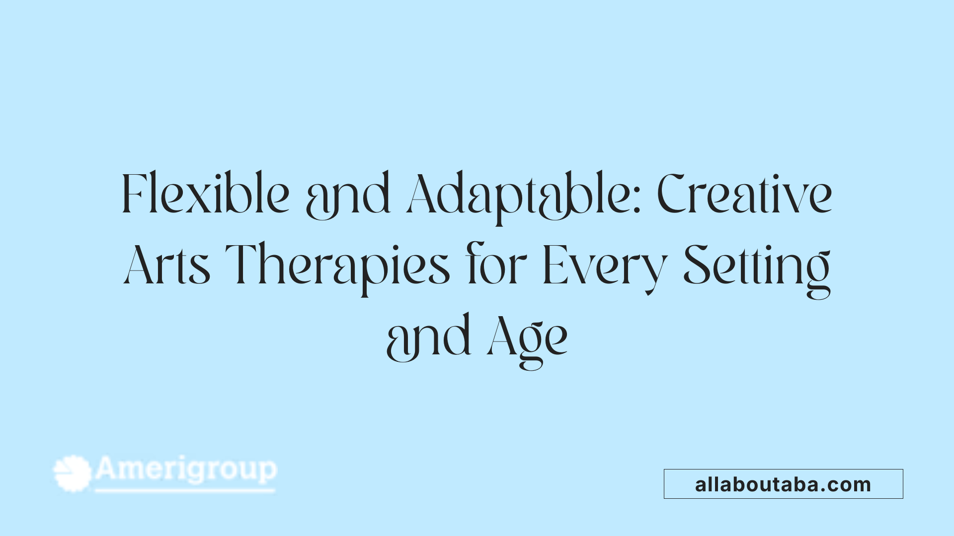 Flexible and Adaptable: Creative Arts Therapies for Every Setting and Age