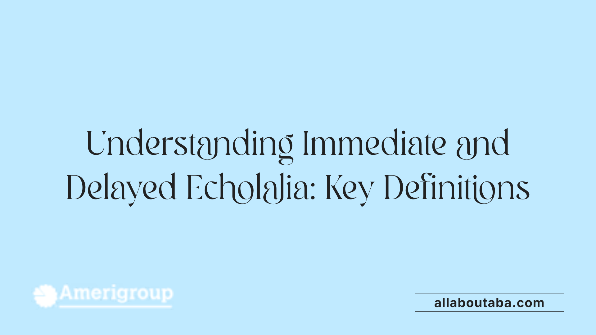 Understanding Immediate and Delayed Echolalia: Key Definitions
