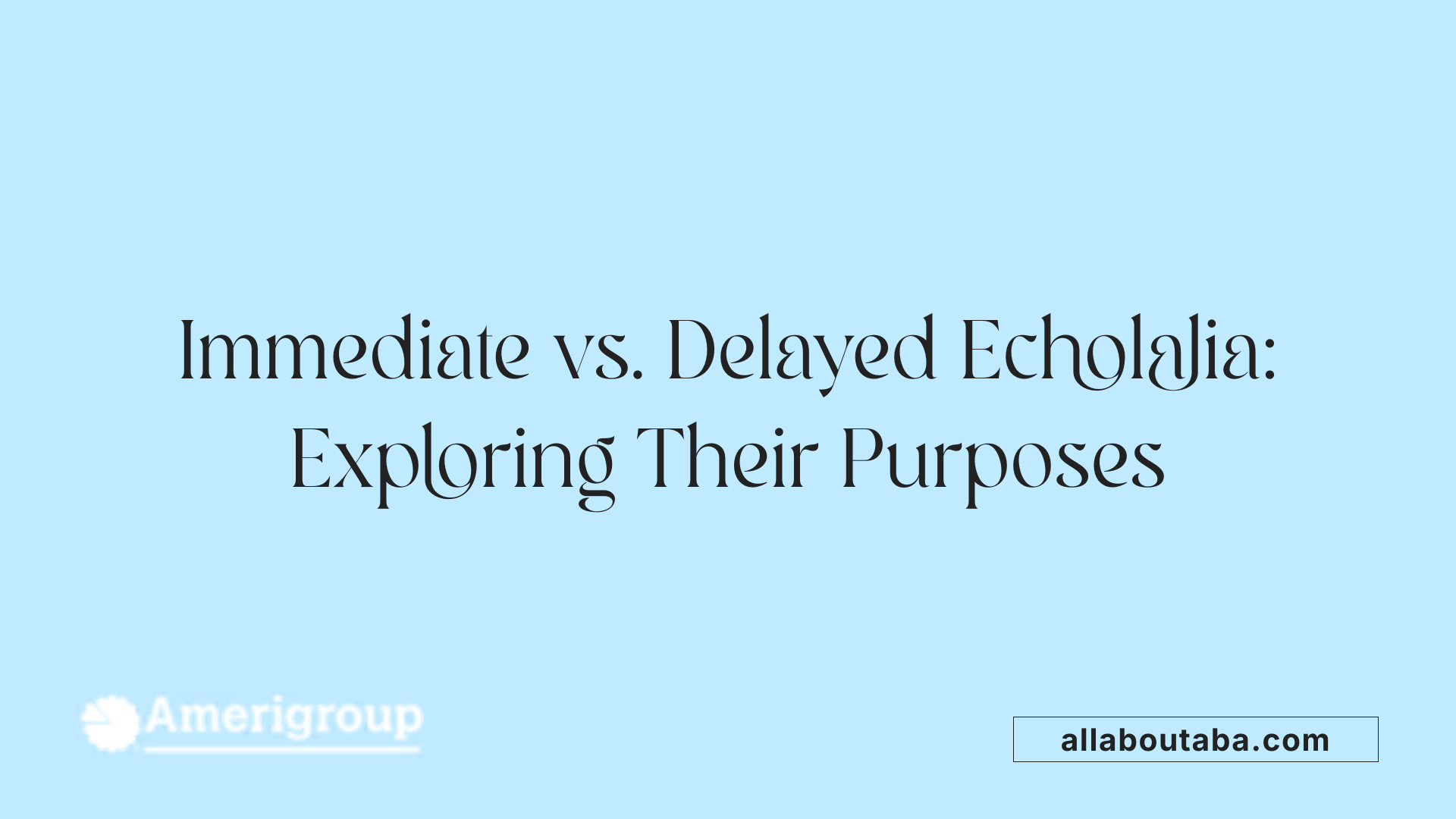 Immediate vs. Delayed Echolalia: Exploring Their Purposes