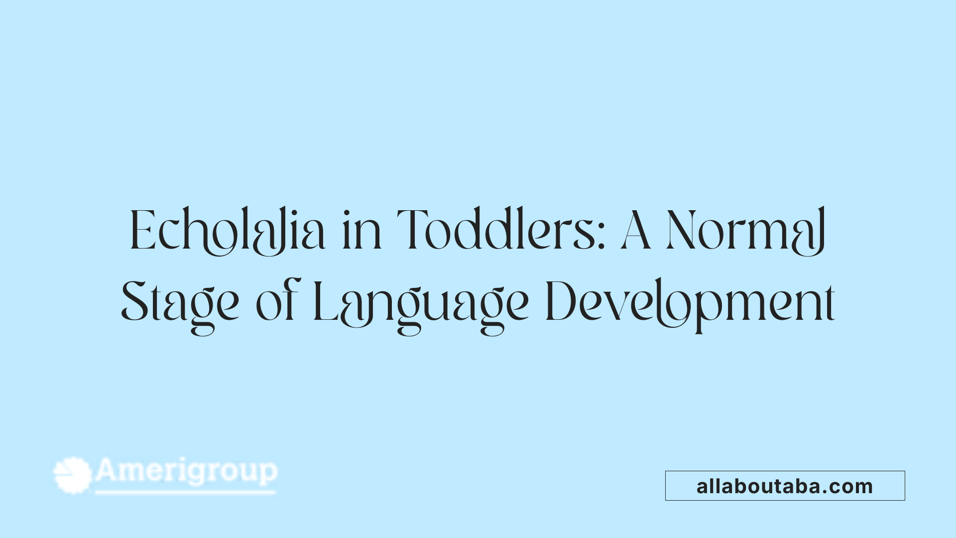 Echolalia in Toddlers: A Normal Stage of Language Development