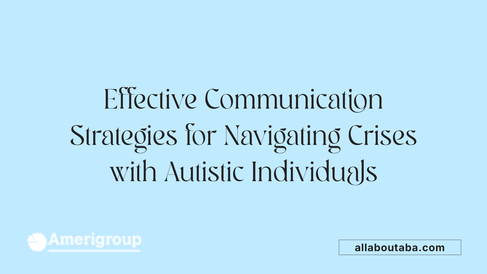 Effective Communication Strategies for Navigating Crises with Autistic Individuals