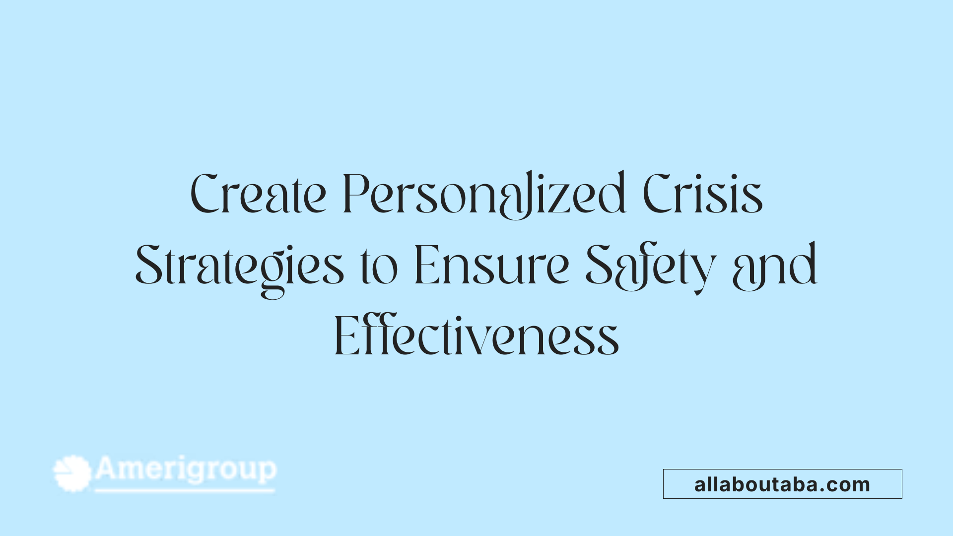Create Personalized Crisis Strategies to Ensure Safety and Effectiveness