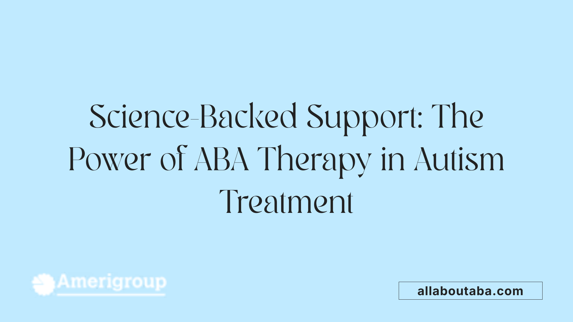 Science-Backed Support: The Power of ABA Therapy in Autism Treatment