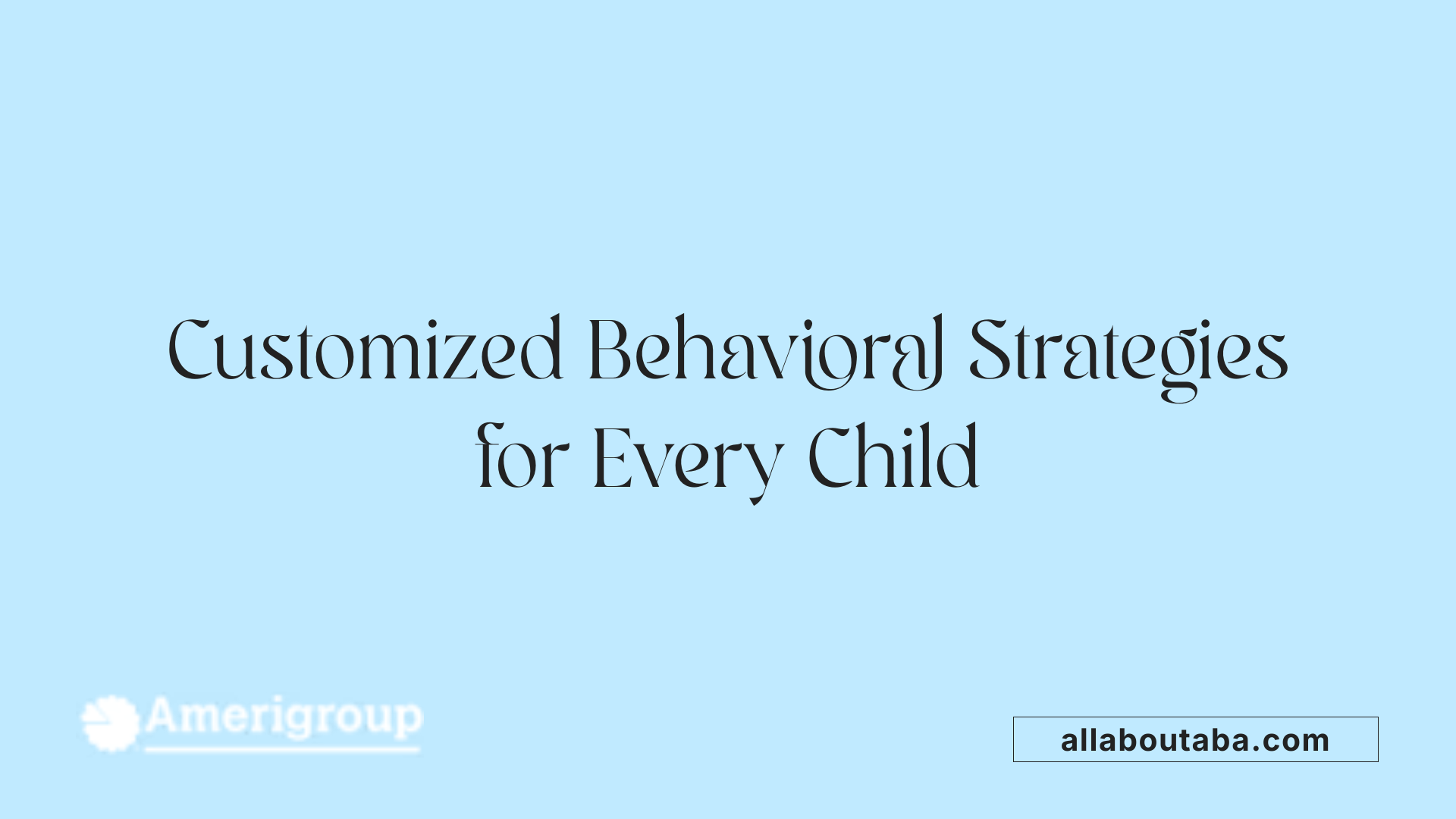 Customized Behavioral Strategies for Every Child