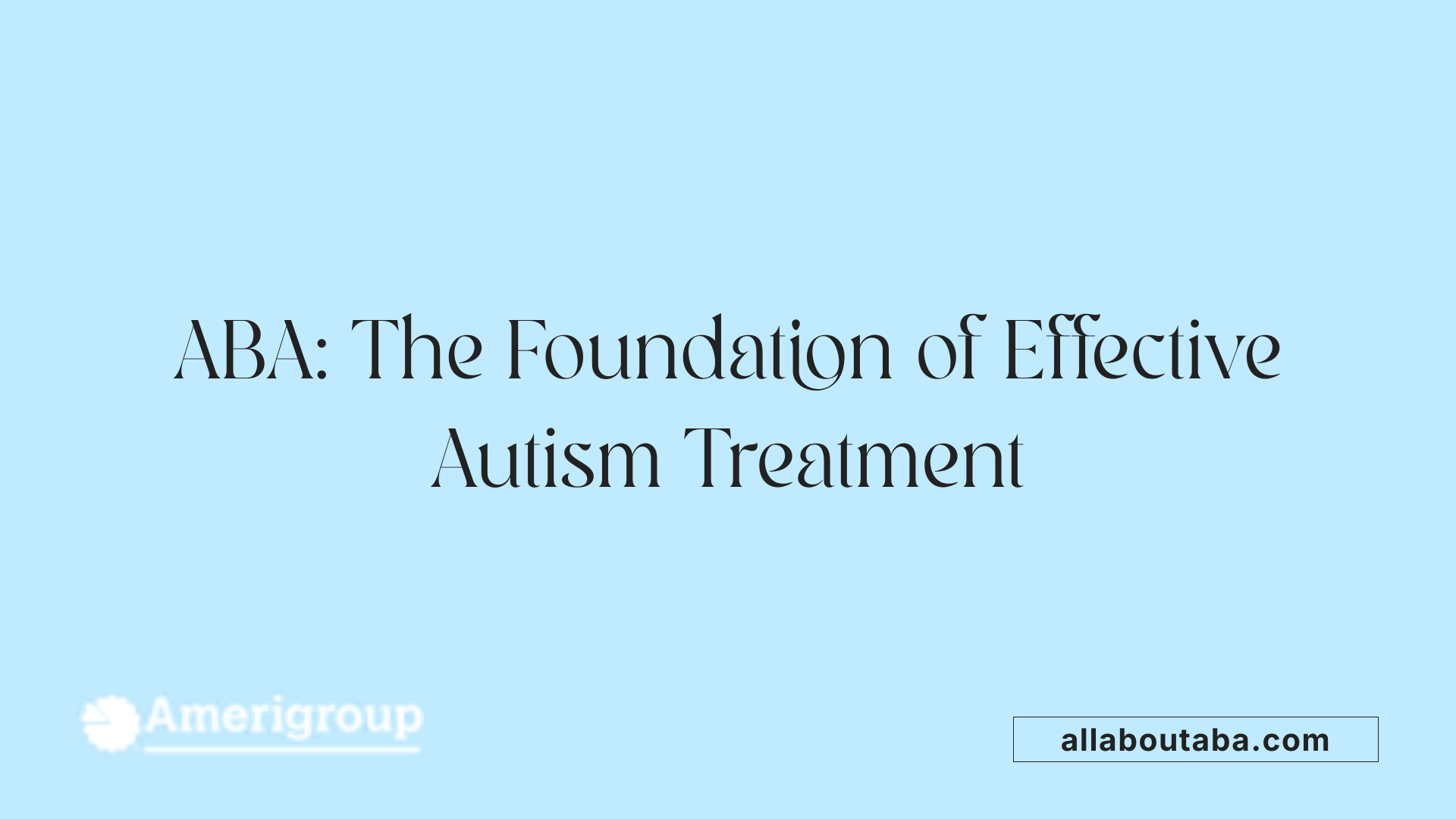 ABA: The Foundation of Effective Autism Treatment