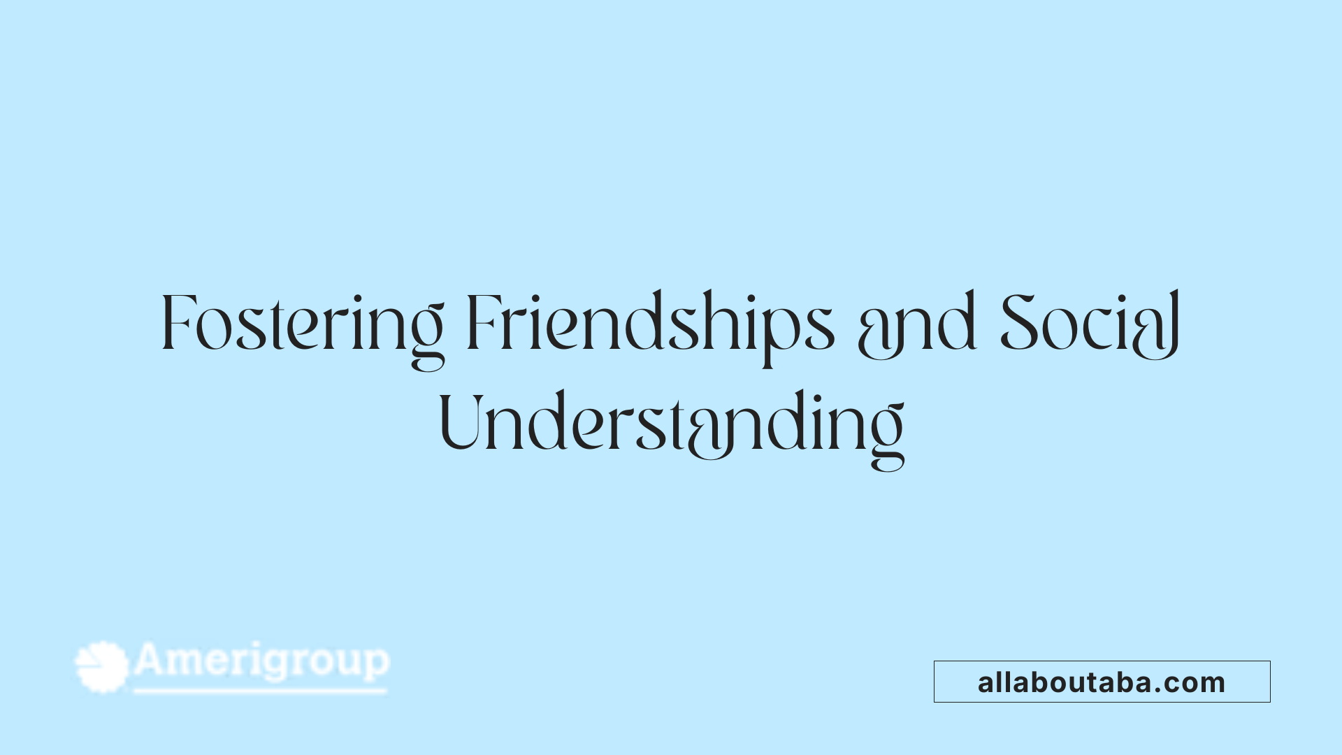 Fostering Friendships and Social Understanding