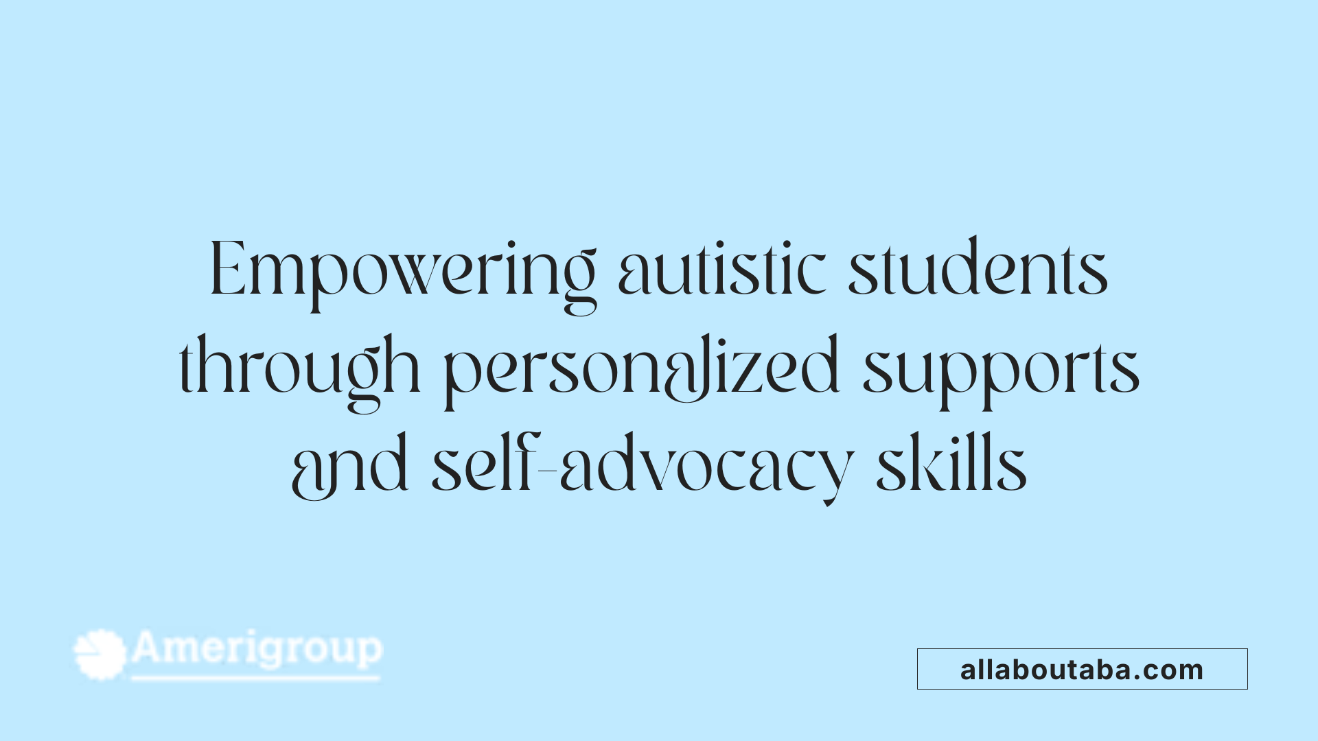 Empowering autistic students through personalized supports and self-advocacy skills