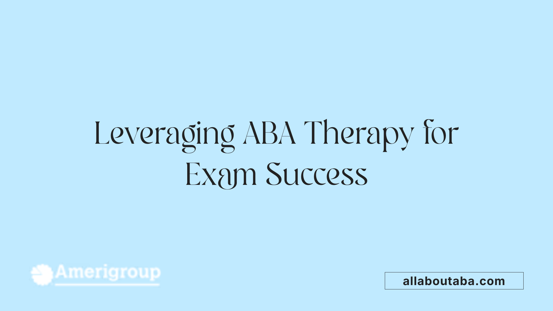 Leveraging ABA Therapy for Exam Success