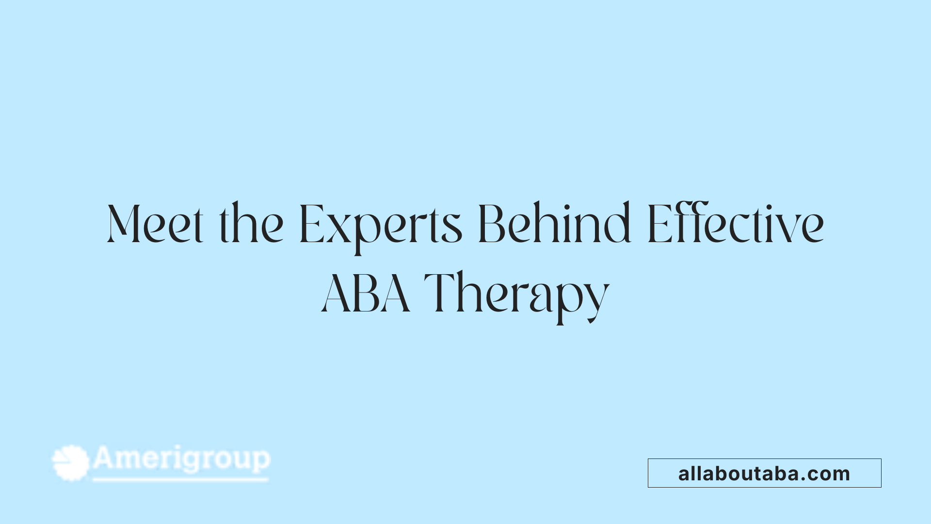 Meet the Experts Behind Effective ABA Therapy