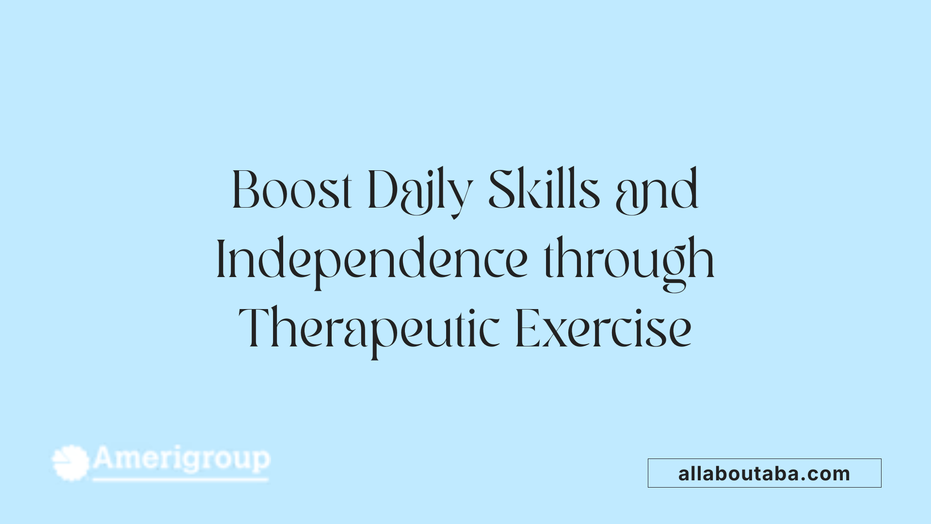 Boost Daily Skills and Independence through Therapeutic Exercise