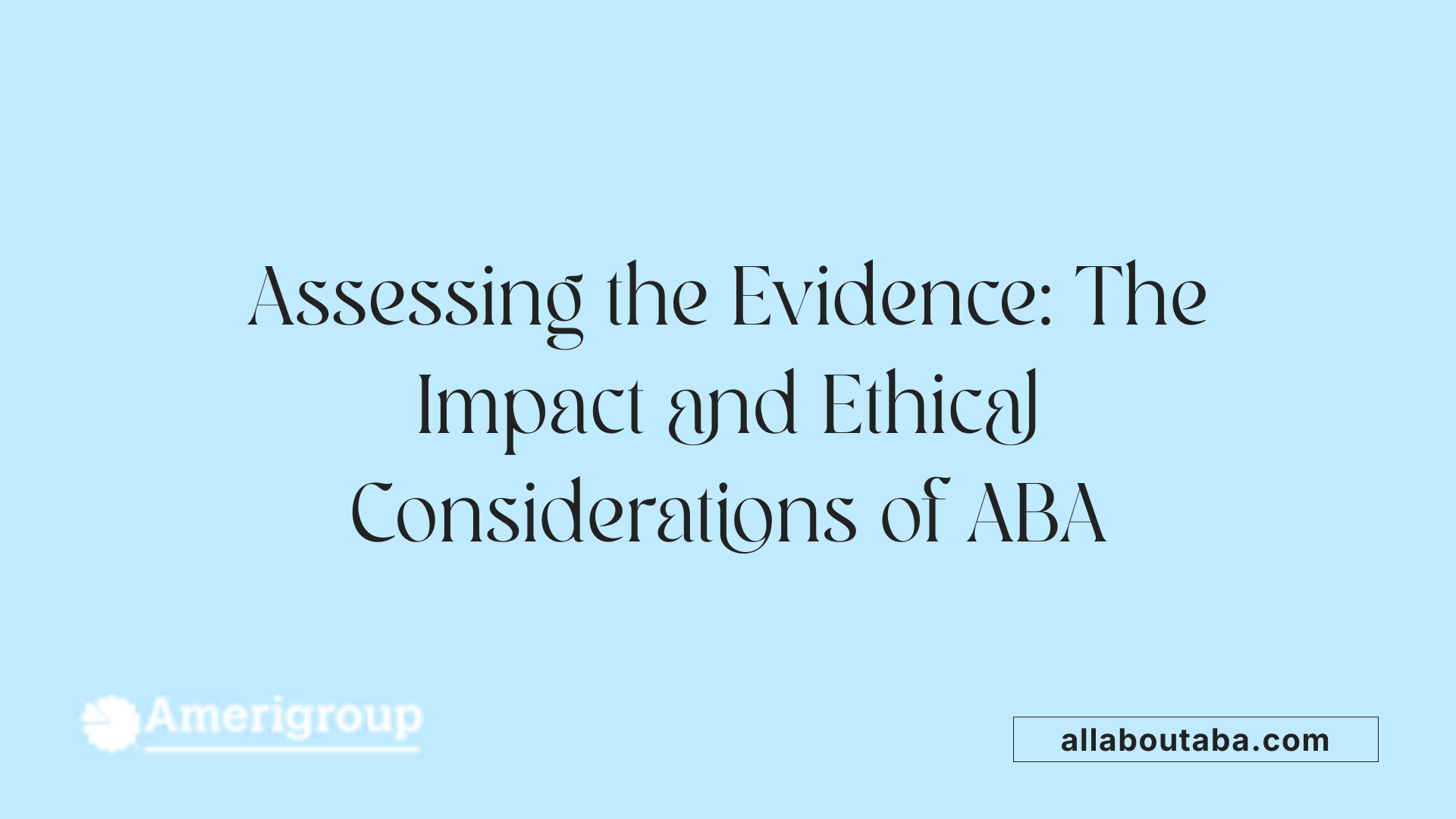Assessing the Evidence: The Impact and Ethical Considerations of ABA