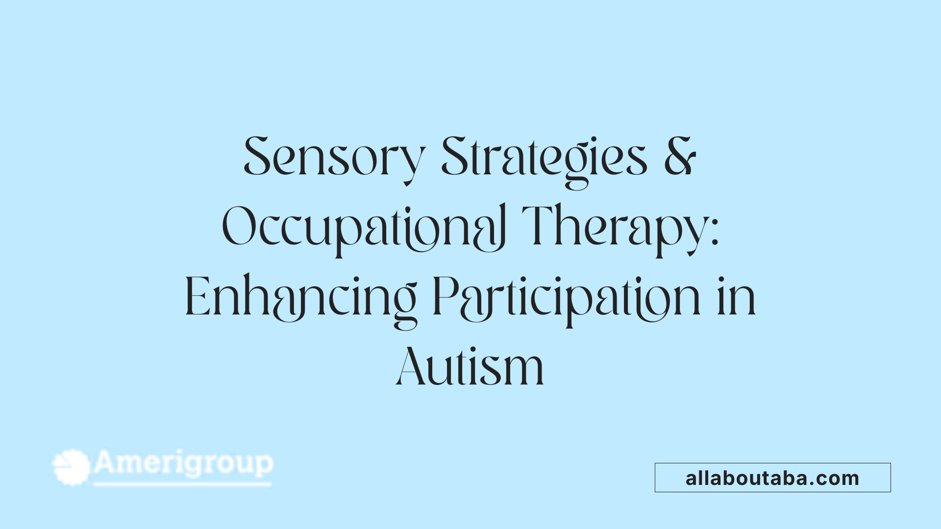 Sensory Strategies & Occupational Therapy: Enhancing Participation in Autism