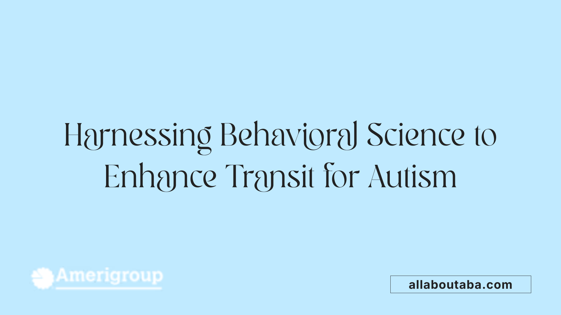 Harnessing Behavioral Science to Enhance Transit for Autism