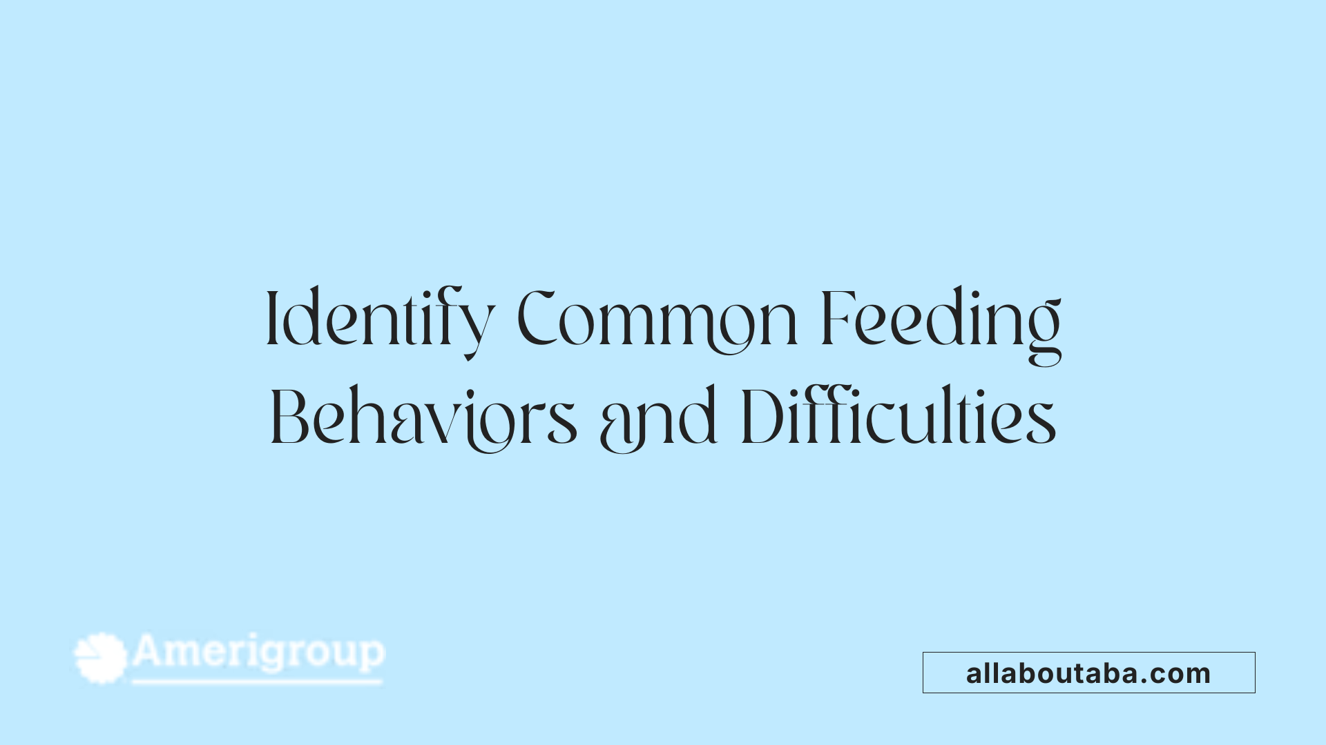Identify Common Feeding Behaviors and Difficulties
