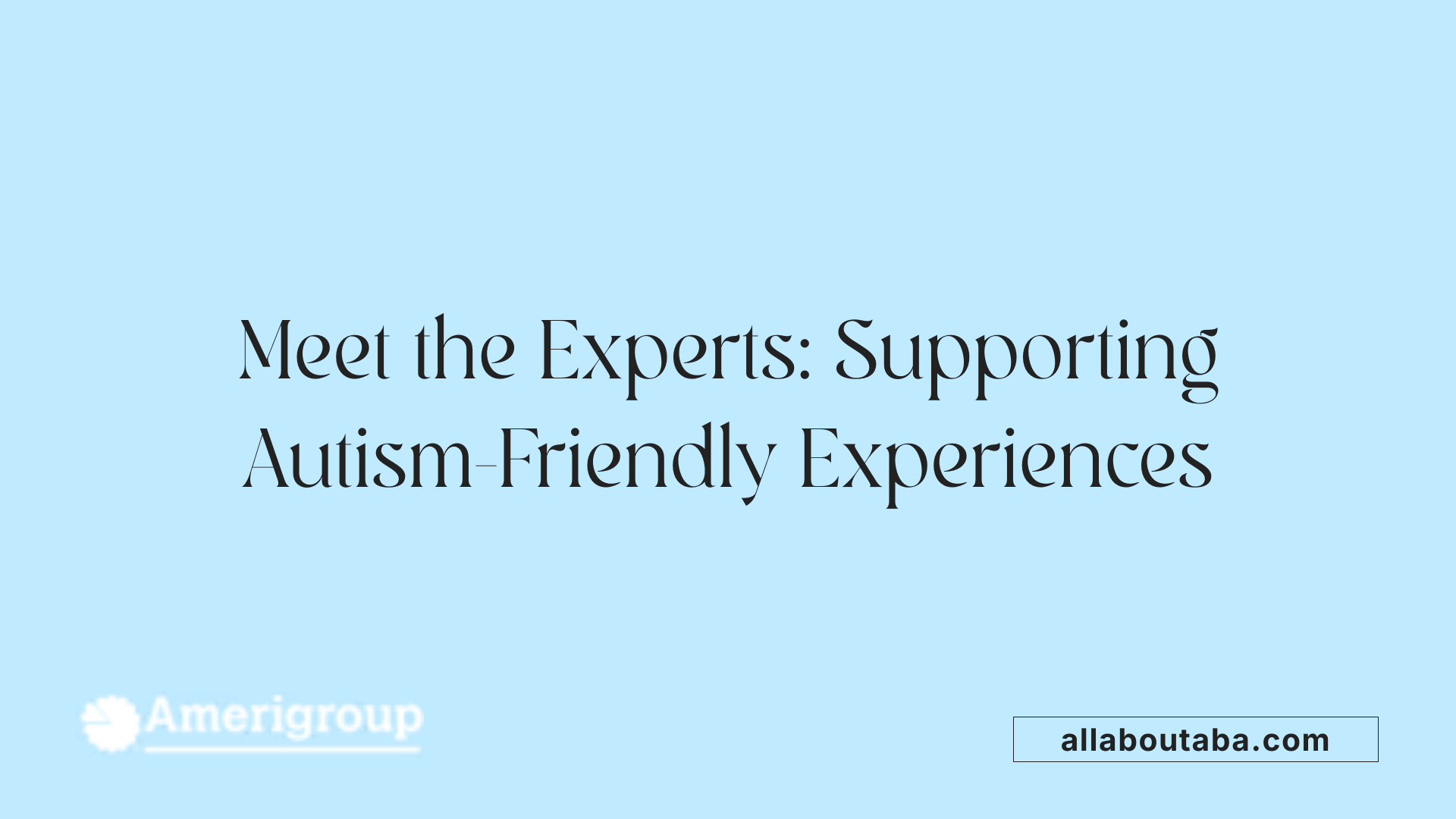 Meet the Experts: Supporting Autism-Friendly Experiences