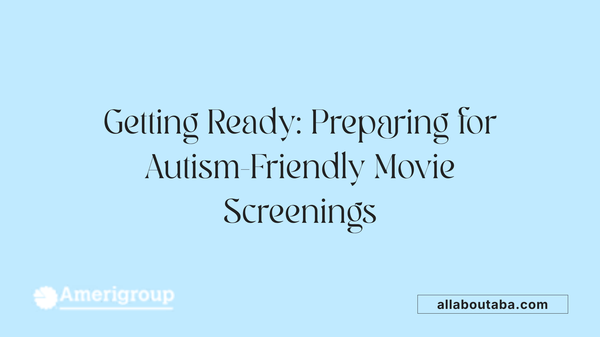 Getting Ready: Preparing for Autism-Friendly Movie Screenings