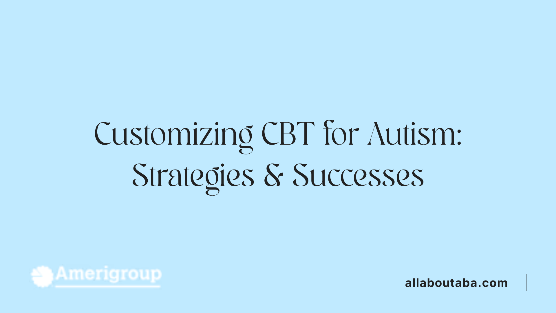 Customizing CBT for Autism: Strategies & Successes