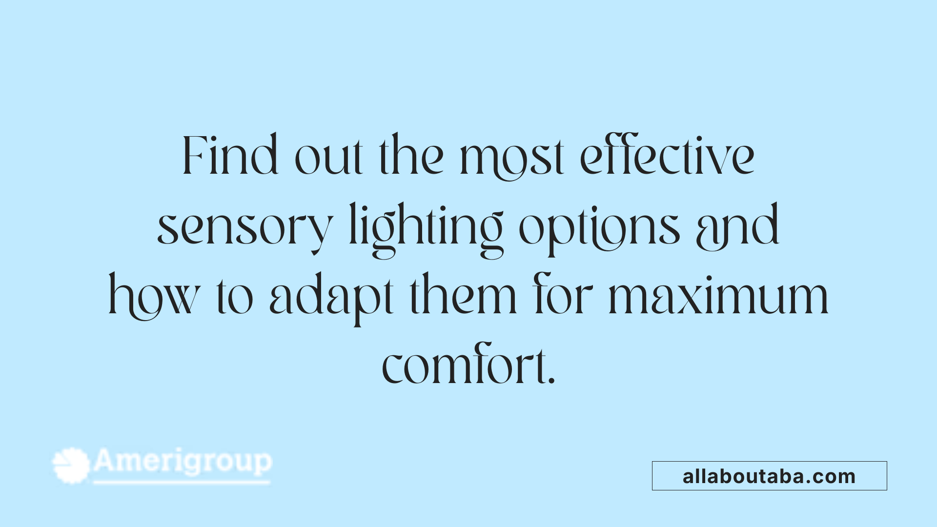 Find out the most effective sensory lighting options and how to adapt them for maximum comfort.