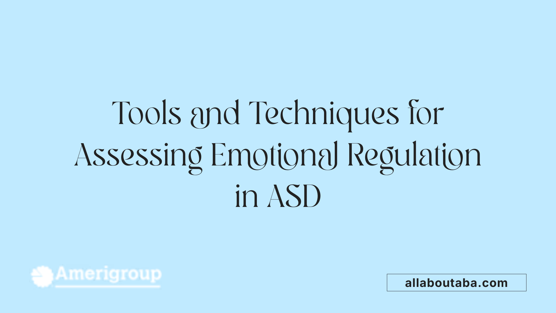 Tools and Techniques for Assessing Emotional Regulation in ASD